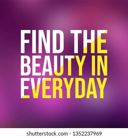 find the beauty in everyday. Life quote with modern background vector illustration