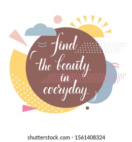 Find the beauty in everyday text Motivational Quotes for Positive thinking vector illustration 