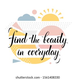 Find the beauty in everyday text Motivational Quotes for Positive thinking vector illustration 