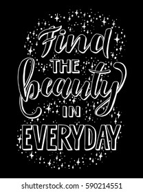 Find the beauty in everyday.Inspirational quote.Hand drawn illustration with hand lettering. 