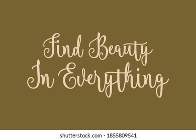 Find Beauty In Everything Calligraphy Golden Yellow Color Text On Golden Brown Background
