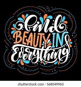 Find beauty in everything.Inspirational quote.Hand drawn illustration with hand lettering. 