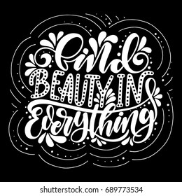 Find beauty in everything.Inspirational quote.Hand drawn illustration with hand lettering. 