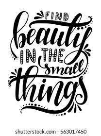 Find beauty in the small things.Inspirational quote.Hand drawn illustration with hand lettering. 