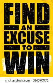 Find An Excuse To Win. Inspiring Workout and Fitness Gym Motivation Quote. Sport Creative Vector Typography Rough Poster Concept