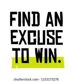 Find An Excuse To Win motivation quote