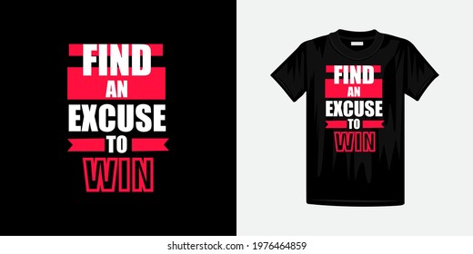 Find an excuse to win typography t-shirt design. Famous quotes t-shirt design.