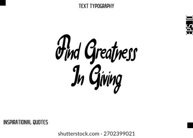 Find Greatness In Giving  -Elegant Cursive Calligraphy Typography Text 
