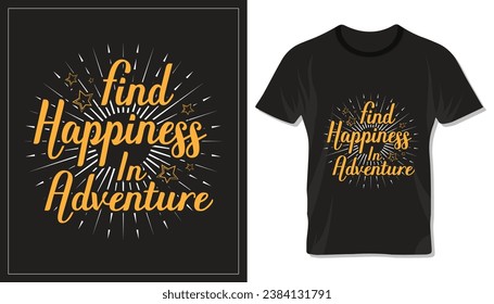 Find happiness in adventure, motivational typography design for t shirt, lettering or other use.