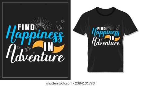 Find happiness in adventure, motivational typography design for t shirt, lettering or other use.