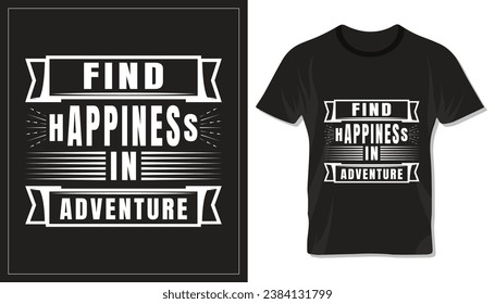 Find happiness in adventure, motivational typography design for t shirt, lettering or other use.