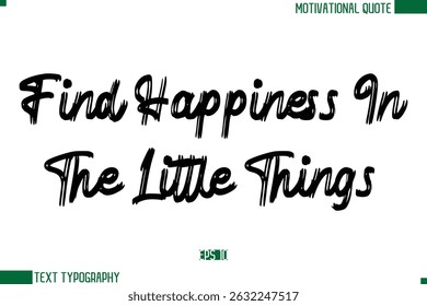 Find Happiness In The Little Things  Brush Text Calligraphy Trendy Life Quote Phrase