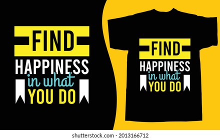 Find happiness in what you do typography vintage printable t shirt design Vector. Typography t shirt design vector illustration