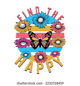 Find the happy butterfly and colorful daisy flowers vector t-shirt fashion design love
