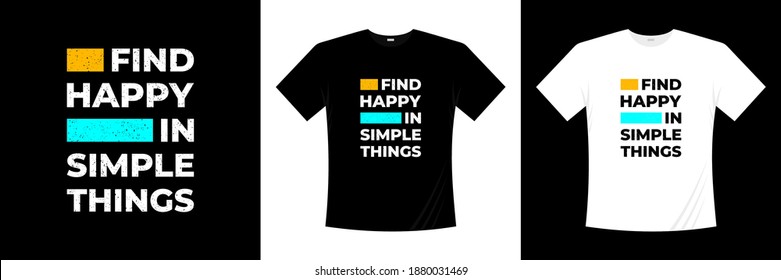 find happy in simple things typography t-shirt design. Motivation, inspiration t shirt.