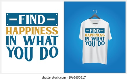 Find Happyness In What You Do Inspirational Quote T-shirt Design - Motivational Typography T-shirt Design