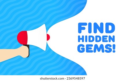 Find hidden gems sign. Flat, blue, text from a megaphone, find hidden gems. Vector illustration