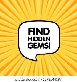 Find hidden gems sign. Flat, yellow, find hidden gems bubble, message bubble, find hidden gems. Vector icon