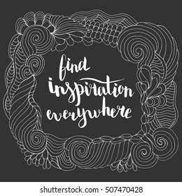 Find inspiration everywhere. Illustration with hand-lettering inspiration and motivation quote. Drawing for prints with phrase.