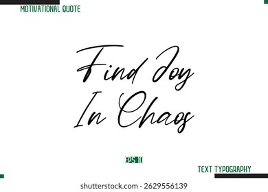 Find Joy In Chaos Cursive Calligraphy Text Inspirational Saying