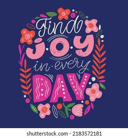 Find joy in every day. Cute lettering motivation phrase postcard. Lettering art for t-shirt design.