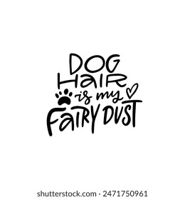 Find joy in little things like Dog Hair My Fairy Dust, a touching quote for dog lovers with a heart and paw print