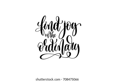 find joy in the ordinary - hand written lettering inscription positive quote, motivation and inspiration phrase, black and white calligraphy vector illustration