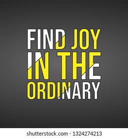 find joy in the ordinary. Life quote with modern background vector illustration