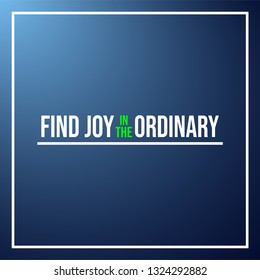 find joy in the ordinary. Life quote with modern background vector illustration