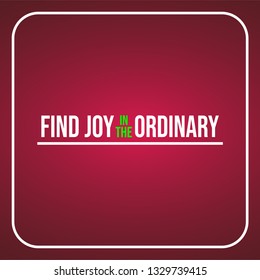 find joy in the ordinary. Life quote with modern background vector illustration