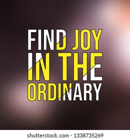 find joy in the ordinary. Life quote with modern background vector illustration