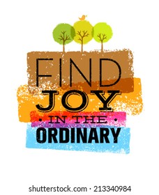 Find Joy In The Ordinary. Organic Motivation Quote. Creative Vector Typography Poster Concept.