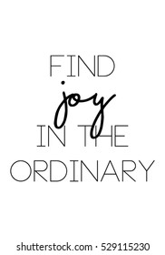 Find joy in the ordinary quote print in vector.Lettering quotes motivation for life and happiness.