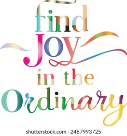 find joy in the ordinary typography,silhouette vector art illustration