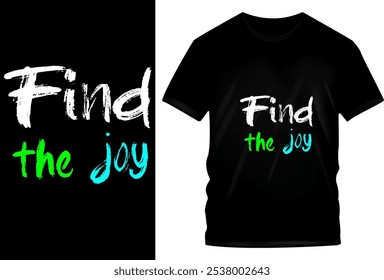 Find the Joy - Uplifting T-Shirt Design with White, Green, and Blue Handwritten Typography on Black Tee