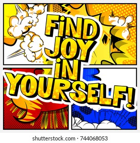 Find joy in yourself! Vector illustrated comic book style design. Inspirational, motivational quote.