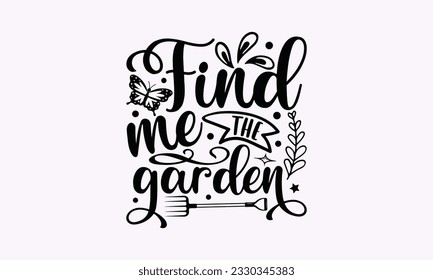 Find me the garden - Gardening SVG Design, Flower Quotes, Calligraphy graphic design, Typography poster with old style camera and quote. svg