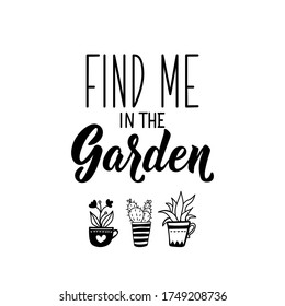 Find me in the garden. Lettering. Can be used for prints bags, t-shirts, posters, cards. Calligraphy vector. Ink illustration