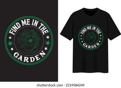 Find me in the Garden. T-shirt Design.