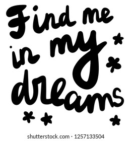 Find me in my dreams Hand drawn lettering illustration for prints posters cards postcards banners t shirts presentation article journal stars