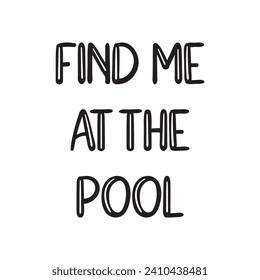 Find Me at the Pool Lettering Quotes. Vector Illustration