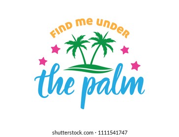 find me under the palm quote greeting vector design