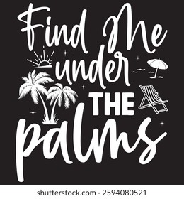 Find me under the palms Typography T-shirt Design  Vector art eps.file