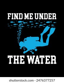 find me under the water. Scuba Diving Vintage T Shirt Design