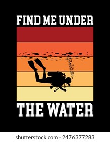 find me under the water. Scuba Diving Vintage T Shirt Design