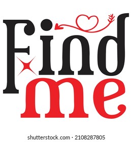 Find Me - Valentine's Day SVG And T-shirt Design, vector File.