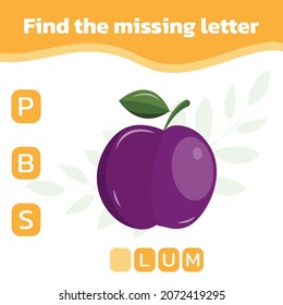 Find the missing letter. Educational spelling game for kids. Practicing English alphabet. Vector illustration of cute plum.