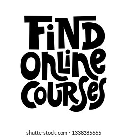Find online courses. Vector quote lettering about online, distance education, language course, inspiration to start learning. Hand written slogan for social media, banner, poster, prints, sticker.