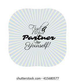 Find a partner, typographic message on the retro rays background. Can be used for love searching and for business partnership as well. Vector dating concept illustration.