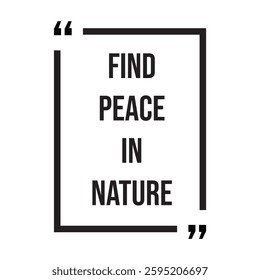 find peace in nature inspirational design quote, motivational quotes, typography illustration lettering quotes